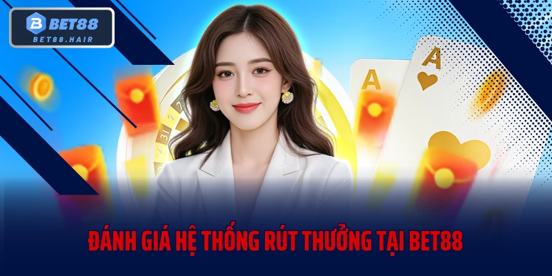 Đánh giá hệ thống rút thưởng tại BET88