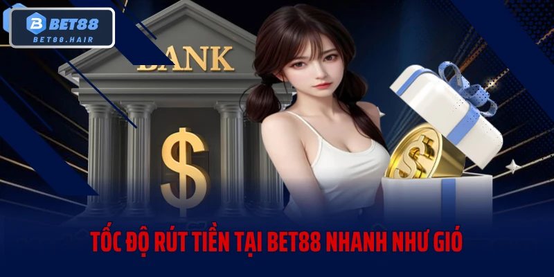 Tốc độ rút tiền tại BET88 nhanh như gió