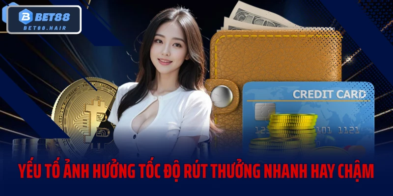 Yếu tố ảnh hưởng tốc độ rút thưởng nhanh hay chậm