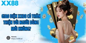 Giao Diện XX88 Có Thân Thiện Với Người Dùng Mới Không?