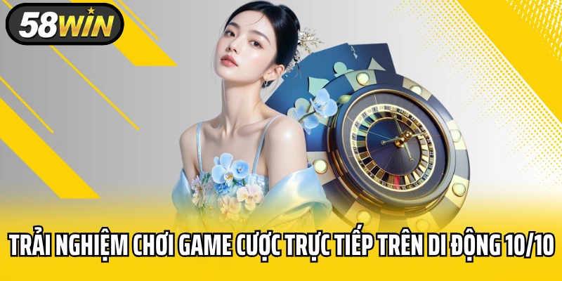 Trải nghiệm chơi game cược trực tiếp trên di động 10/10